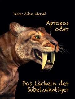 Apropos oder Das Lächeln der Säbelzahntiger Apropos oder Das Lächeln der Säbelzahntiger