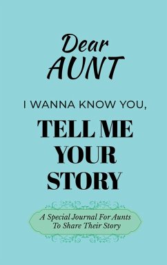 Dear Aunt Guided Journal For Memory Keepsake, I Wanna Know You, Tell Me Your Life Story - Love, Dawson