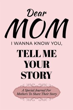 Dear Mom Guided Journal For Memory Keepsake, I Wanna Know You, Tell Me Your Story - Love, Dawson