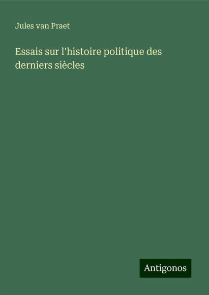 Essais sur l'histoire politique des derniers siècles