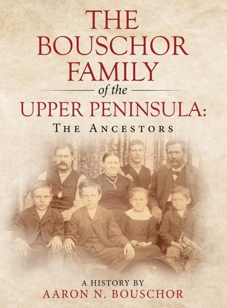 The Bouschor Family of the Upper Peninsula The Bouschor Family of the Upper Peninsula