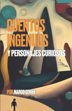 Cuentos ingenuos y personajes curiosos - Serna, Marco
