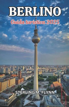 Guida turistica di Berlino 2025 - Flynn, Sterling M.