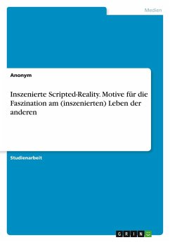 Inszenierte Scripted-Reality. Motive für die Faszination am (inszenierten) Leben der anderen Inszenierte Scripted-Reality. Motive für die Faszination am (inszenierten) Leben der anderen