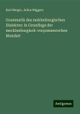 Grammatik des meklenburgischen Dialektes: In Grundlage der mecklenburgisch-vorpommerschen Mundart