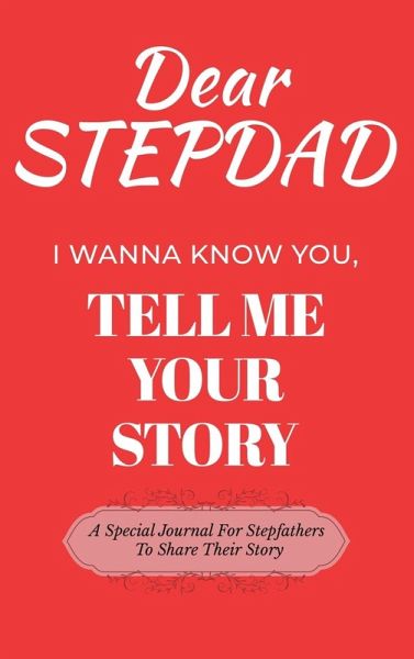 Dear Stepdad Guided Journal For Memory Keepsake, I Wanna Know You, Tell Me Your Story Dear Stepdad Guided Journal For Memory Keepsake, I Wanna Know You, Tell Me Your Story