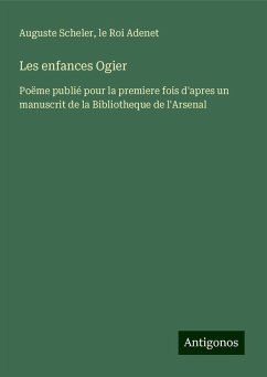 Les enfances Ogier - Scheler, Auguste; Adenet, Le Roi