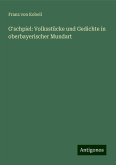 G'schpiel: Volksstücke und Gedichte in oberbayerischer Mundart