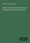 Gustav Adolph Wettengels Lehrbuch der Geigen und Bogenmacherkunst