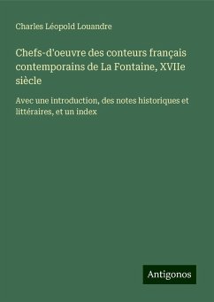 Chefs-d'oeuvre des conteurs français contemporains de La Fontaine, XVIIe siècle - Louandre, Charles Léopold