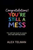 Congratulations! You're Still A Mess