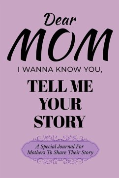 Dear Mom Guided Journal For Memory Keepsake, I Wanna Know You, Tell Me Your Story - Love, Dawson