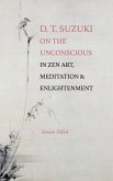 D. T. Suzuki on the Unconscious in Zen Art, Meditation, and Enlightenment D. T. Suzuki on the Unconscious in Zen Art, Meditation, and Enlightenment