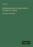 Bibliographie des ouvrages relatifs à l'Afrique et à l'Arabie Bibliographie des ouvrages relatifs à l'Afrique et à l'Arabie