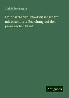 Grundsätze der Finanzwissenschaft: mit besonderer Beziehung auf den preussischen Staat - Bergius, Carl Julius