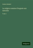 La religion romaine d'Auguste aux Antonins La religion romaine d'Auguste aux Antonins