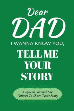 Cover Dear Dad Guided Journal For Memory Keepsake, I Wanna Know You, Tell Me Your Life Story