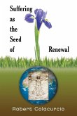 SUFFERING AS THE SEED OF RENEWAL SUFFERING AS THE SEED OF RENEWAL