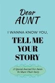 Dear Aunt Guided Journal For Memory Keepsake, I Wanna Know You, Tell Me Your Life Story Dear Aunt Guided Journal For Memory Keepsake, I Wanna Know You, Tell Me Your Life Story