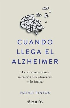 Cover Cuando Llega El Alzheimer: Hacia La Comprensión Y Aceptación de Las Demencias En Las Familias / When Alzheimer's Arrives