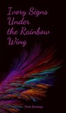 Ivory Signs Under the Rainbow Wing