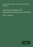 L'astronomie pratique et les observatoires en Europe et en Amérique