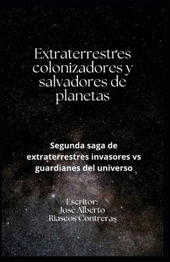 EXTRATERRESTRES COLONIZADORES Y SALVADORES DE PLANETAS - Riascos Conteras, Josè Alberto