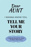 Dear Aunt Guided Journal For Memory Keepsake, I Wanna Know You, Tell Me Your Life Story Dear Aunt Guided Journal For Memory Keepsake, I Wanna Know You, Tell Me Your Life Story