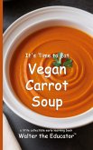 It's Time to Eat Vegan Carrot Soup It's Time to Eat Vegan Carrot Soup