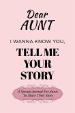 Dear Aunt Guided Journal For Memory Keepsake, I Wanna Know You, Tell Me Your Life Story Dear Aunt Guided Journal For Memory Keepsake, I Wanna Know You, Tell Me Your Life Story