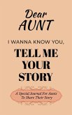 Dear Aunt Guided Journal For Memory Keepsake, I Wanna Know You, Tell Me Your Life Story Dear Aunt Guided Journal For Memory Keepsake, I Wanna Know You, Tell Me Your Life Story