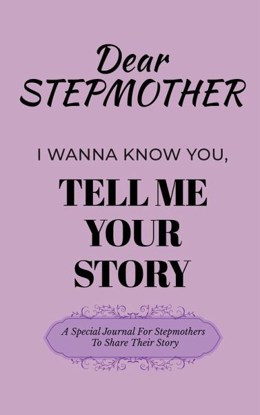 Dear Stepmom Guided Journal For Memory Keepsake, I Wanna Know You, Tell Me Your Story Dear Stepmom Guided Journal For Memory Keepsake, I Wanna Know You, Tell Me Your Story