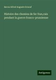 Histoire des chemins de fer fran,cais pendant la guerre franco-prussienne Histoire des chemins de fer fran,cais pendant la guerre franco-prussienne
