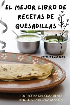 EL MEJOR LIBRO DE RECETAS DE QUESADILLAS - Natalia Guerrero