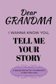 Dear Grandma Guided Journal For Memory Keepsake, I Wanna Know You, Tell Me Your Life Story