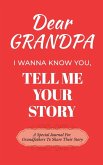 Dear Grandpa Guided Journal For Memory Keepsake, I Wanna Know You, Tell Me Your Life Story Dear Grandpa Guided Journal For Memory Keepsake, I Wanna Know You, Tell Me Your Life Story
