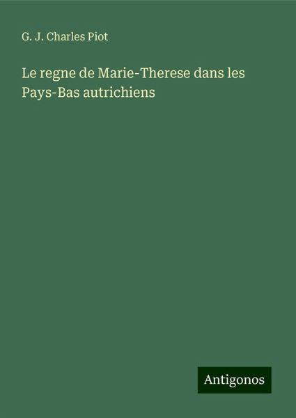Le regne de Marie-Therese dans les Pays-Bas autrichiens