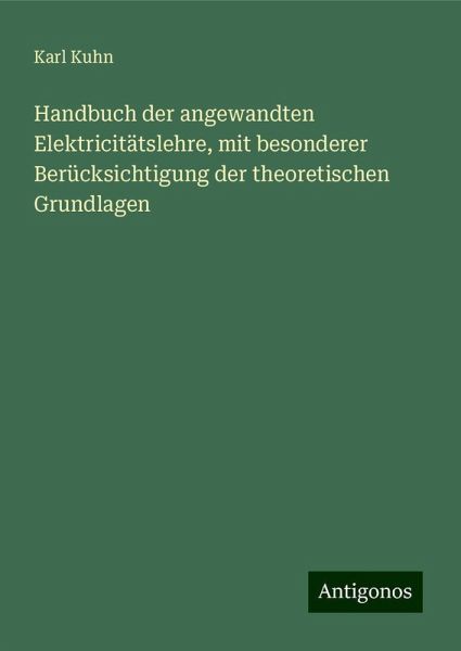 Handbuch der angewandten Elektricitätslehre, mit besonderer Berücksichtigung der theoretischen Grundlagen
