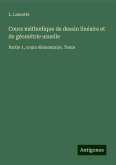 Cours méthodique de dessin linéaire et de géométrie usuelle Cours méthodique de dessin linéaire et de géométrie usuelle