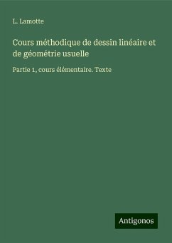 Cours méthodique de dessin linéaire et de géométrie usuelle - Lamotte, L.