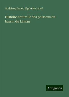 Histoire naturelle des poissons du bassin du Léman - Lunel, Godefroy; Lunel, Alphonse