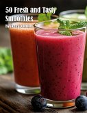 50 Fresh and Tasty Smoothies 50 Fresh and Tasty Smoothies