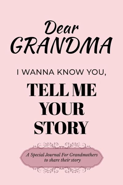 Dear Grandma Guided Journal For Memory Keepsake, I Wanna Know You, Tell Me Your Life Story Dear Grandma Guided Journal For Memory Keepsake, I Wanna Know You, Tell Me Your Life Story