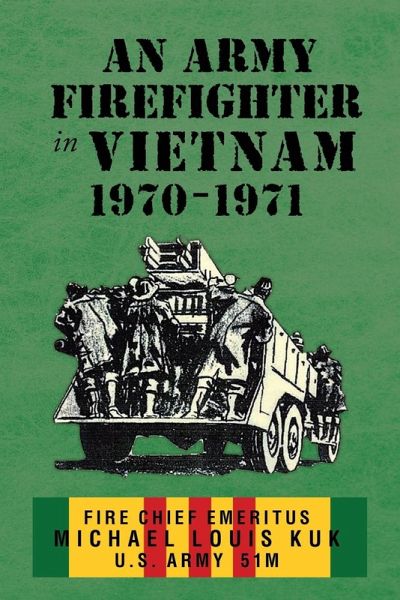 An Army Firefighter in Vietnam 1970-1971 An Army Firefighter in Vietnam 1970-1971