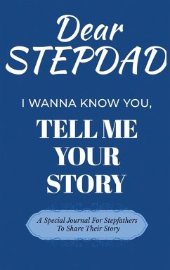 Cover Dear Stepdad Guided Journal For Memory Keepsake, I Wanna Know You, Tell Me Your Story