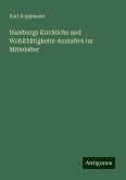 Hamburgs Kirchliche und Wohlthätigkeits-Anstalten im Mittelalter Hamburgs Kirchliche und Wohlthätigkeits-Anstalten im Mittelalter