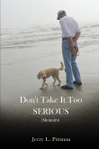Don't Take It Too SERIOUS Don't Take It Too SERIOUS