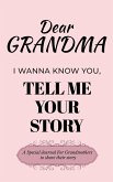 Dear Grandma Guided Journal For Memory Keepsake, I Wanna Know You, Tell Me Your Life Story Dear Grandma Guided Journal For Memory Keepsake, I Wanna Know You, Tell Me Your Life Story