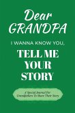 Dear Grandpa Guided Journal For Memory Keepsake, I Wanna Know You, Tell Me Your Life Story Dear Grandpa Guided Journal For Memory Keepsake, I Wanna Know You, Tell Me Your Life Story