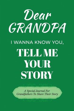 Dear Grandpa Guided Journal For Memory Keepsake, I Wanna Know You, Tell Me Your Life Story - Love, Dawson